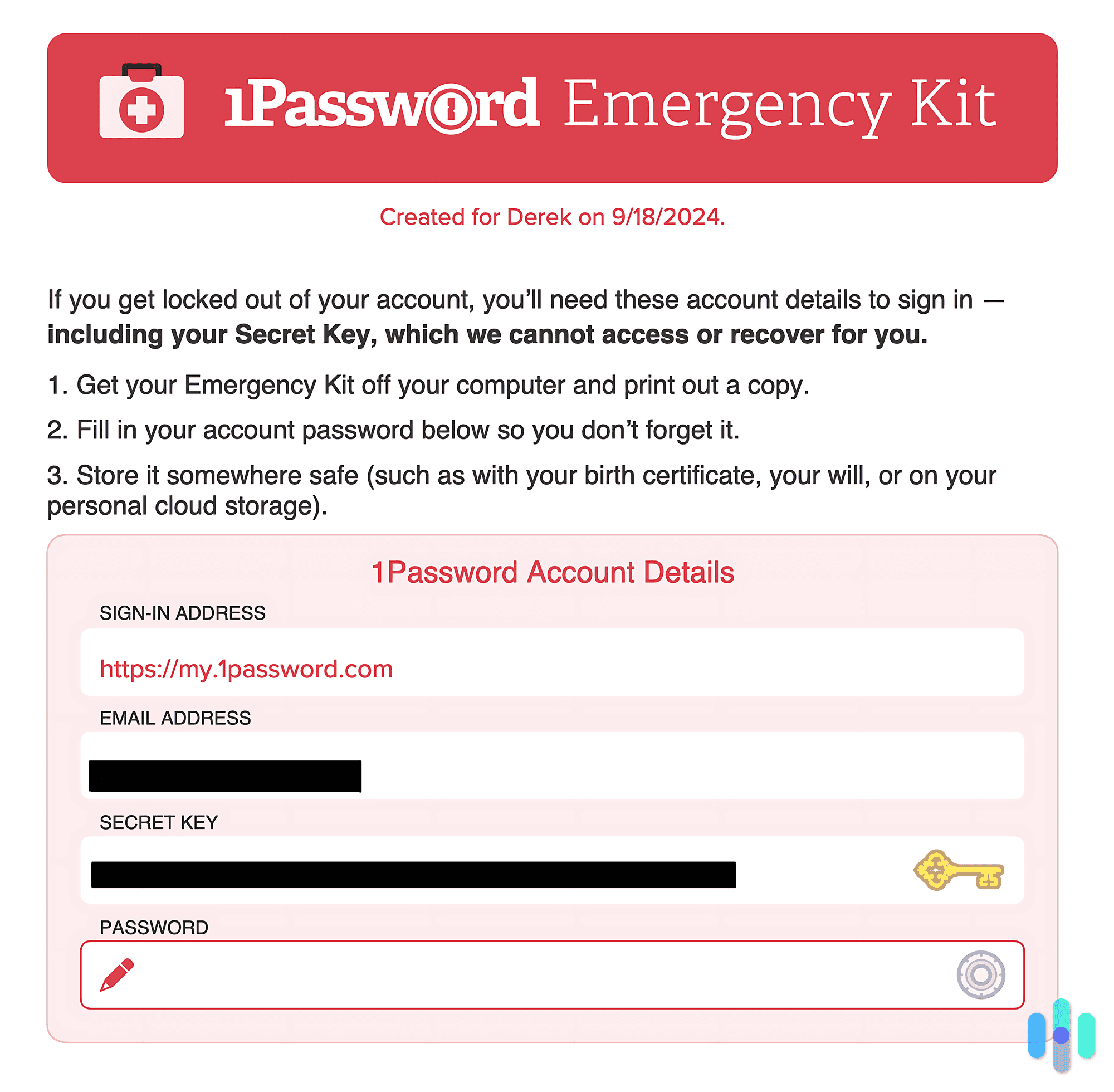 1Password takes security seriously, so much so that you’d need a 35-character Secret Key to recover your account if you’re locked out. 1Password takes security seriously, so much so that you’d need a 35-character Secret Key to recover your account if you’re locked out.