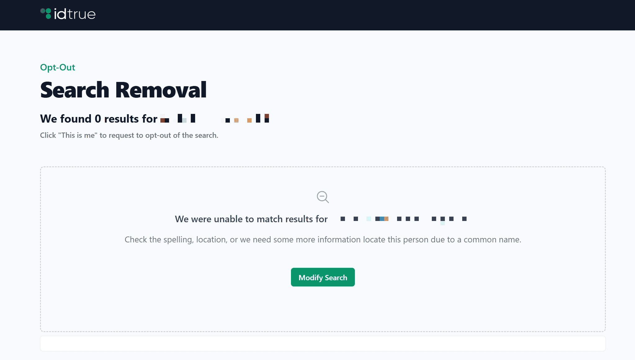 Look up your data again on IDTrue to make sure that the data broker removed it. Look up your data again on IDTrue to make sure that the data broker removed it.