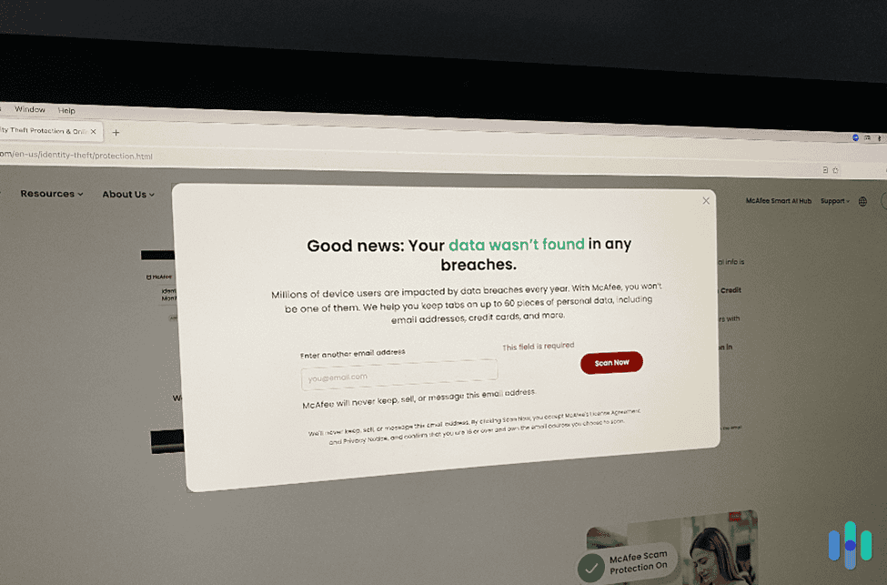 No data breaches were found with our McAfee dark web scan. No data breaches were found with our McAfee dark web scan.